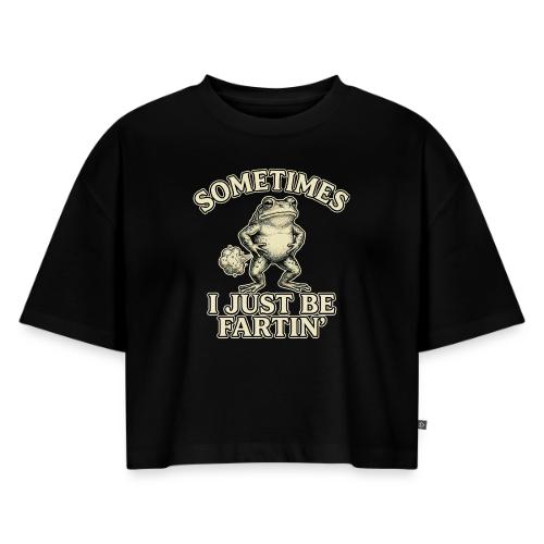Sometimes I Just Be Fartin Funny Frog Shirt - Women's Oversized Organic Cropped T-Shirt