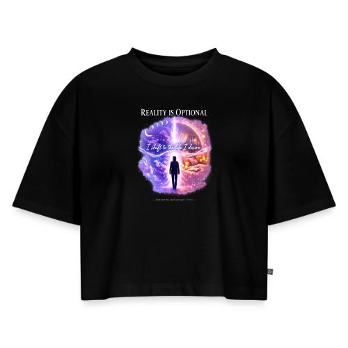 Reality Is Optional Cosmic Reality Shifting Portal - Women's Oversized Organic Cropped T-Shirt