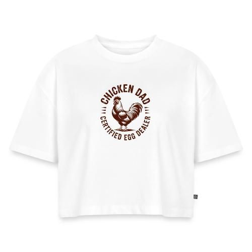 Chicken Dad – Certified Egg Dealer - Women's Oversized Organic Cropped T-Shirt