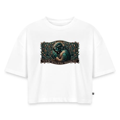 Easter Not My Will Gethsemane T Shirt, Bro Gift - Women's Oversized Organic Cropped T-Shirt