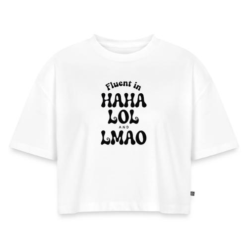 Fluent in HAHA LOL LMAO Funny Humor-Bilingual Joke - Women's Oversized Organic Cropped T-Shirt