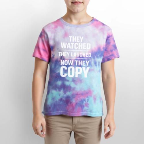 They Watched They Laughed Now They Copy Tee - Kid's Tie Dye T-Shirt