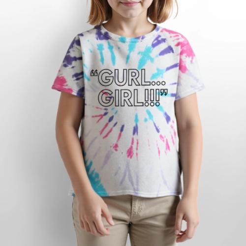 GURL… GIRL!!! Meme Quote Typography - Kid's Tie Dye T-Shirt