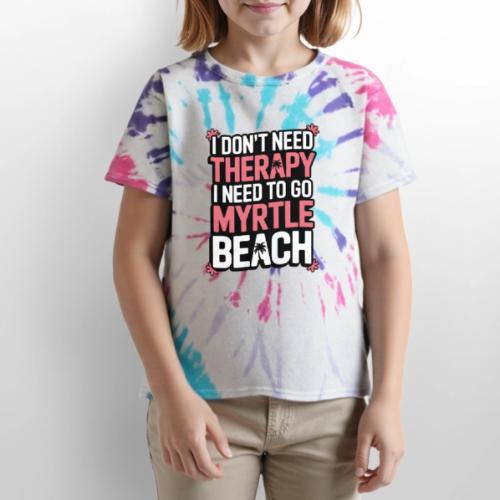 I Don’t Need Therapy I Need to Go to Myrtle Beach - Kid's Tie Dye T-Shirt