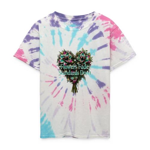 Flowers Fade, Standards Don't T-Shirt - Kid's Tie Dye T-Shirt