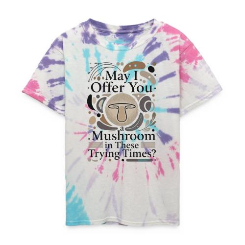 Mushroom in These Trying Times T-Shirt - Kid's Tie Dye T-Shirt
