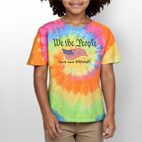 We the People Have Had Enough (with US flag) - Kid's Tie Dye T-Shirt