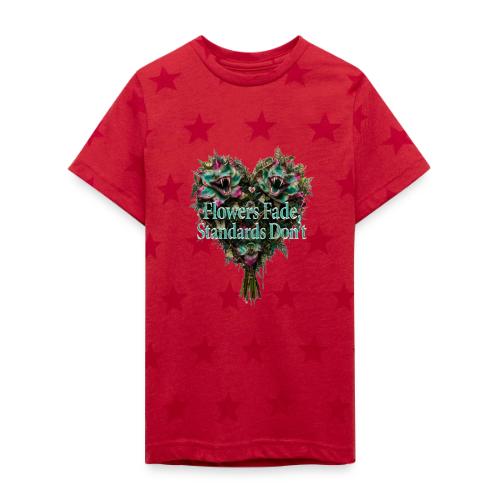 Flowers Fade, Standards Don't T-Shirt - Kid's 5 Star Print T-Shirt