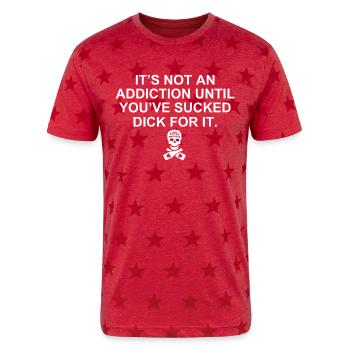 It s not an addiction until you ve sucked dick for - Unisex Adult Star Printed T-Shirt - red star - Front