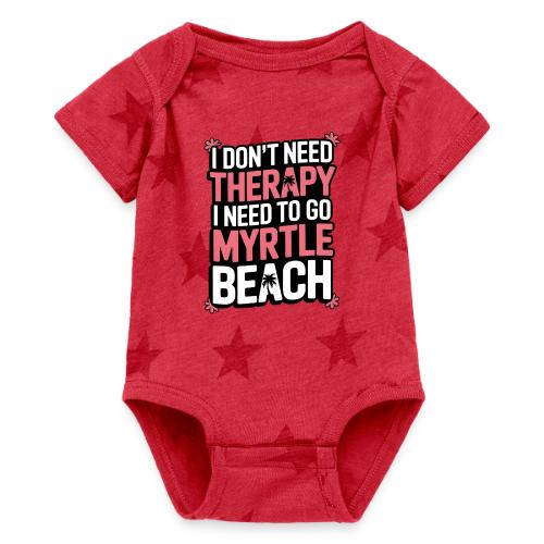 I Don’t Need Therapy I Need to Go to Myrtle Beach - Baby 5 Star Print One Piece