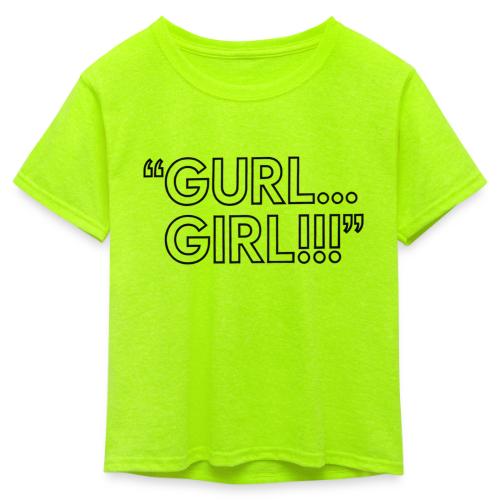 GURL… GIRL!!! Meme Quote Typography - Kid's 50/50 Neon T-Shirt
