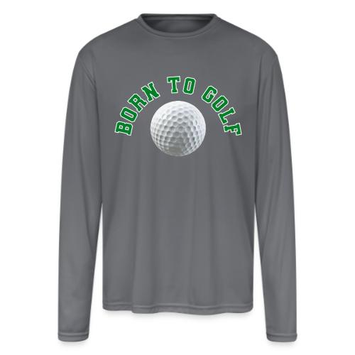 Born to Golf - Men's Moisture Wicking Performance Long Sleeve T-Shirt