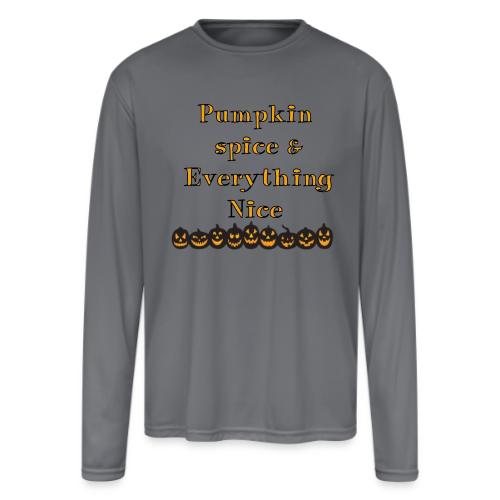 Pumpkin spice& everything nice - Men's Moisture Wicking Performance Long Sleeve T-Shirt