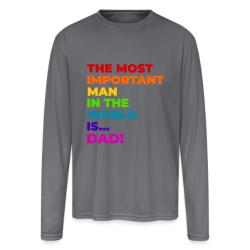 Dad: The Most Important Man in the World - Men's Moisture Wicking Performance Long Sleeve T-Shirt