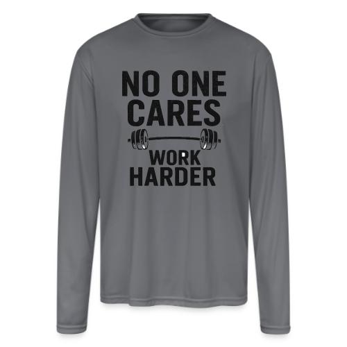 No One Cares, Work Harder – Gritty Motivational - Men's Moisture Wicking Performance Long Sleeve T-Shirt