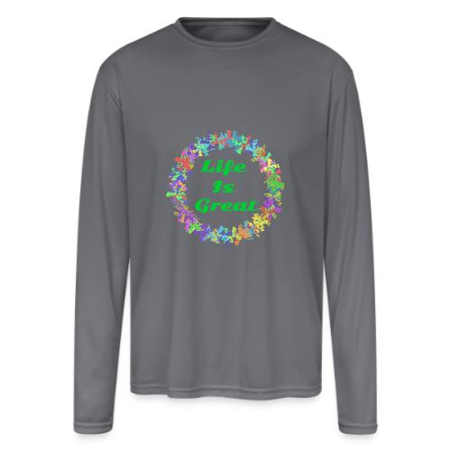 Life Is Great – Positive attitude - Men's Moisture Wicking Performance Long Sleeve T-Shirt