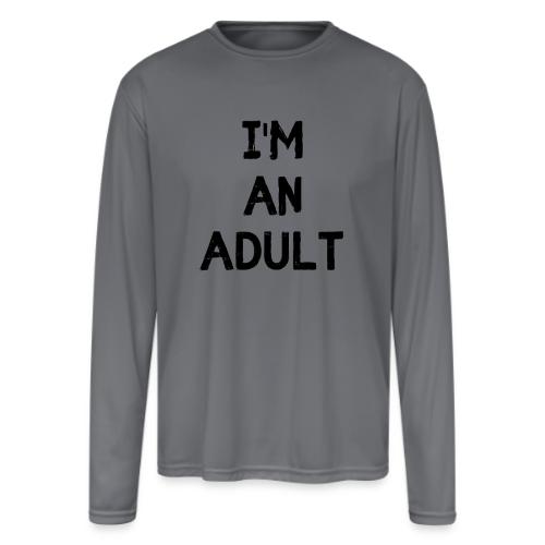 I'M AN ADULT t-shirt - Men's Moisture Wicking Performance Long Sleeve T-Shirt