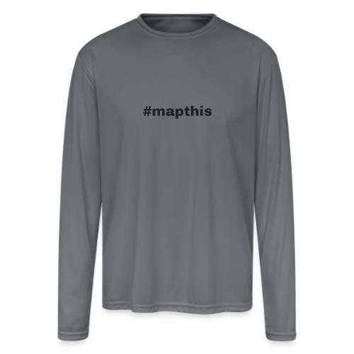#mapthis hashtag - Men's Moisture Wicking Performance Long Sleeve T-Shirt
