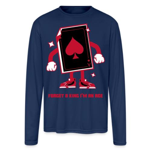 Forget A King I'm An Ace - Men's Moisture Wicking Performance Long Sleeve T-Shirt