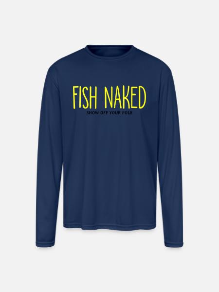 Fish Naked Show Off Your Pole - Men's Moisture Wicking Performance Long Sleeve T-Shirt - navy