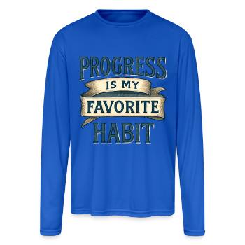 Progress Is My Favorite Habit - Men's Moisture Wicking Performance Long Sleeve T-Shirt - royal blue - Front