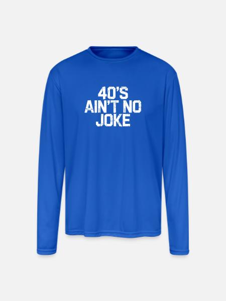 40s Ain't No Joke - Men's Moisture Wicking Performance Long Sleeve T-Shirt - royal blue