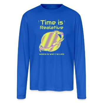 Time is Relative Which is Why I'm Late - Men's Moisture Wicking Performance Long Sleeve T-Shirt - royal blue - Front