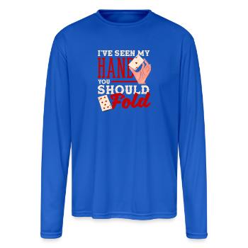 I've Seen My Hand You Should Fold Texas Holdem - Men's Moisture Wicking Performance Long Sleeve T-Shirt - royal blue - Front