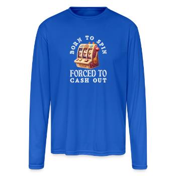 Born To Spin Forced To Cash Out Slot Machine - Men's Moisture Wicking Performance Long Sleeve T-Shirt - royal blue - Front