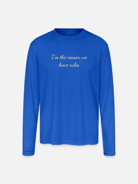 I'm The Reason Rules - Men's Moisture Wicking Performance Long Sleeve T-Shirt - royal blue