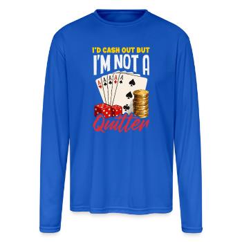 Id Cash Out Not A Quitter Poker Dice Cards Casino - Men's Moisture Wicking Performance Long Sleeve T-Shirt - royal blue - Front