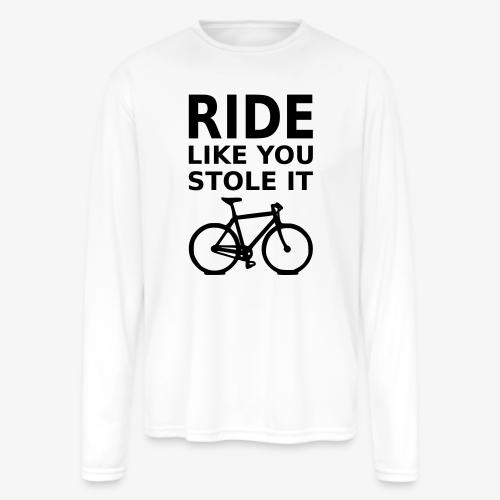 ride like you stole it - bicycle - Men's Moisture Wicking Performance Long Sleeve T-Shirt
