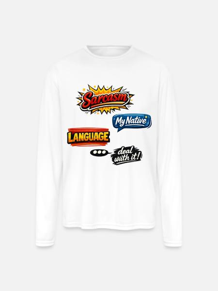 Sarcasm Language Attitude Graphic - Men's Moisture Wicking Performance Long Sleeve T-Shirt - white