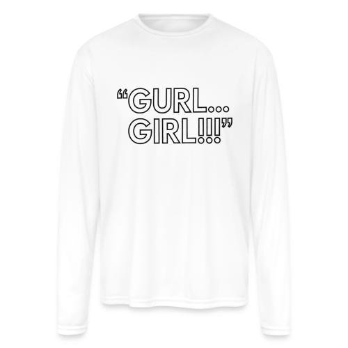 GURL… GIRL!!! Meme Quote Typography - Men's Moisture Wicking Performance Long Sleeve T-Shirt