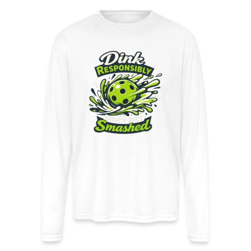Dink Responsibly Don’t Get Smashed Pickleball Art - Men's Moisture Wicking Performance Long Sleeve T-Shirt