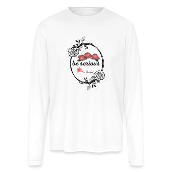 be serious. - Men's Moisture Wicking Performance Long Sleeve T-Shirt - white - Front