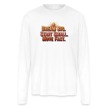 Dream Big Start Small Move Fast - Men's Moisture Wicking Performance Long Sleeve T-Shirt - white - Front