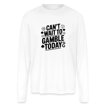 Can't Wait to Gamble Today - Men's Moisture Wicking Performance Long Sleeve T-Shirt - white - Front