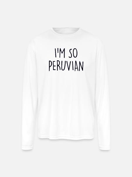 I'm so Peruvian Peru - Men's Moisture Wicking Performance Long Sleeve T-Shirt - white