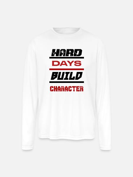 Hard Days Build Character - Men's Moisture Wicking Performance Long Sleeve T-Shirt - white