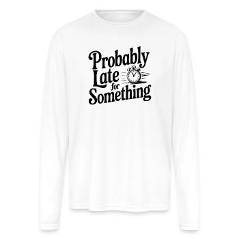Probably Late For Something - Men's Moisture Wicking Performance Long Sleeve T-Shirt - white - Front