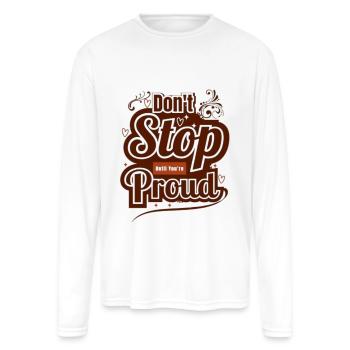 Dont Stop Until You're Proud - Men's Moisture Wicking Performance Long Sleeve T-Shirt - white - Front