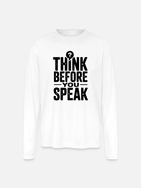 Think Before You Speak - Men's Moisture Wicking Performance Long Sleeve T-Shirt - white