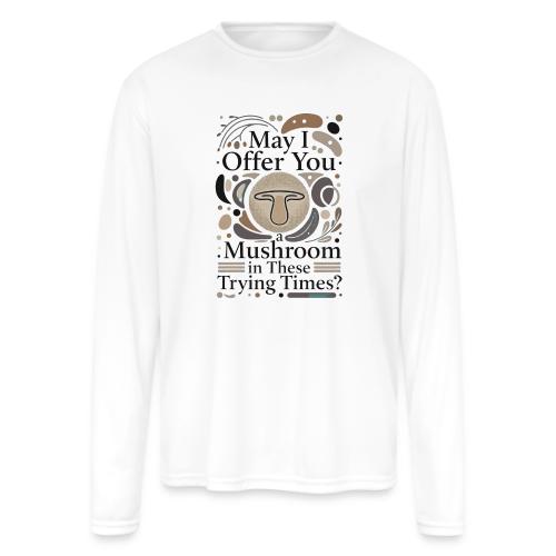 Mushroom in These Trying Times T-Shirt - Men's Moisture Wicking Performance Long Sleeve T-Shirt