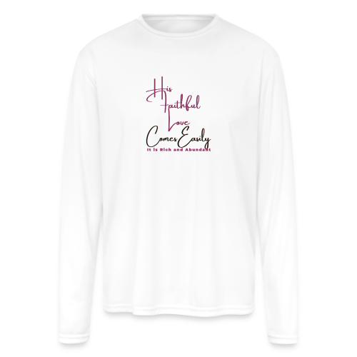 His faithful love comes easily - Men's Moisture Wicking Performance Long Sleeve T-Shirt