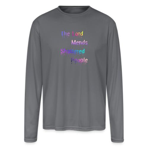 You mend shattered people 1 - Men's Moisture Wicking Performance Long Sleeve T-Shirt