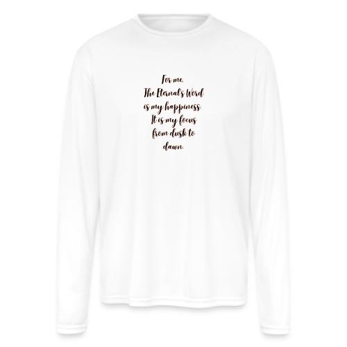 For you the Eternals Word is your happiness - Men's Moisture Wicking Performance Long Sleeve T-Shirt