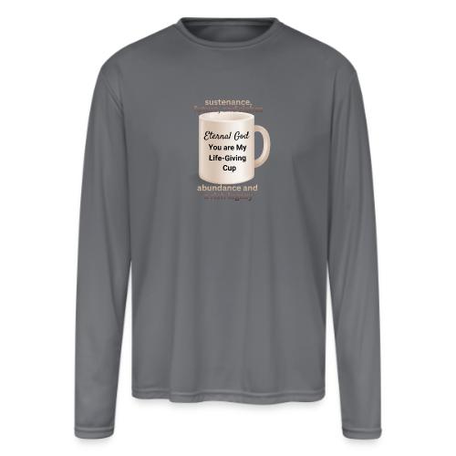 The Eternal God My Life Giving Cup - Men's Moisture Wicking Performance Long Sleeve T-Shirt