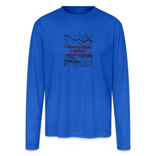 I will not be moved - Men's Moisture Wicking Performance Long Sleeve T-Shirt