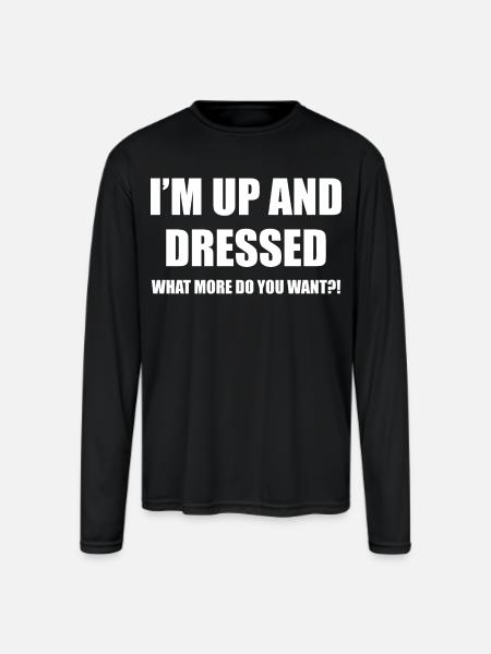 I'M UP AND DRESSED - Men's Moisture Wicking Performance Long Sleeve T-Shirt - black